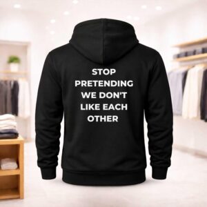Stop Pretending We Don't Like Each Other Shirt (2)