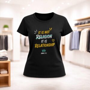 It Is Not Religion It Is Relationship 17 13 Shirt (2)