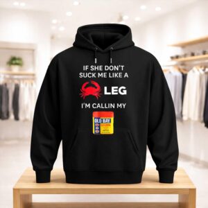 If She Don't Suck Me Like A Leg I'm Callin My Old Bay Shirt (3)