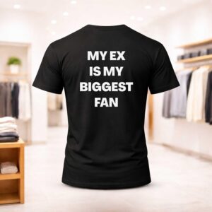 My Ex Is My Biggest Fan Shirt