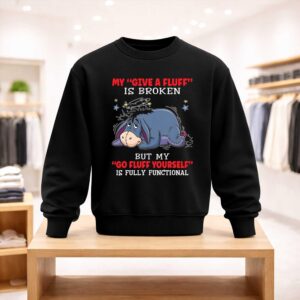 Eeyore My Give A Fluff Is Broken But My Go Fluff Yourself Is Fully Functional Shirt (4)