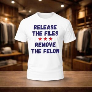 Release The Files Remove The Felon Shirt