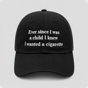 Ever Since I Was A Child I Knew I Wanted A Cigarette Hat (2)