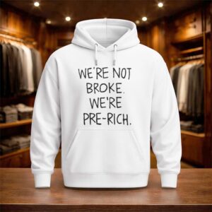 We’re Not Broke We’re Pre Rich Shirt (3)