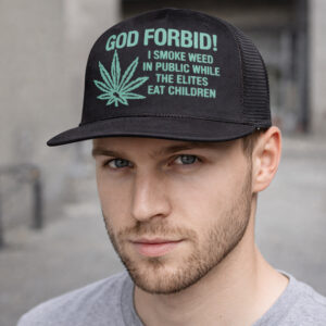 God Forbid I Smoke Weed In Public While The Elites Eat Children Hat (2)