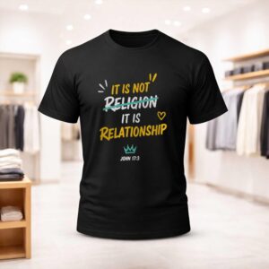 It Is Not Religion It Is Relationship 17 13 Shirt