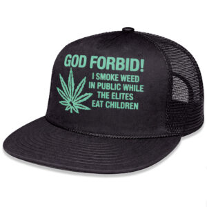 God Forbid I Smoke Weed In Public While The Elites Eat Children Hat