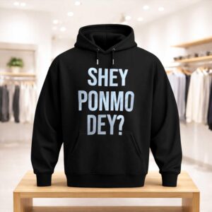 Shey Ponmo Dey Shirt (3)
