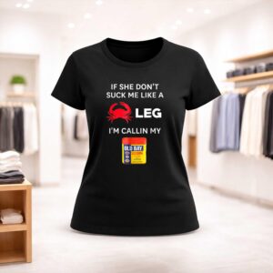 If She Don't Suck Me Like A Leg I'm Callin My Old Bay Shirt (2)