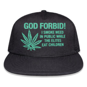 God Forbid I Smoke Weed In Public While The Elites Eat Children Hat (3)