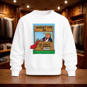 Market Tips 5¢ The Strait Of Hormuz Is Open Trump Parody Shirt (4)