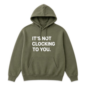 It's Not Clocking To You Justin Bieber 2026 Hoodie