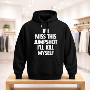 If I Miss This Jumpshot I'll Kill Myself Shirt (3)