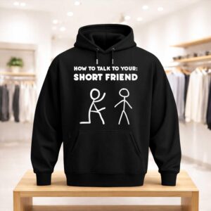 How to Talk to Your Short Friend Shirt (3)