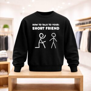 How to Talk to Your Short Friend Shirt (4)