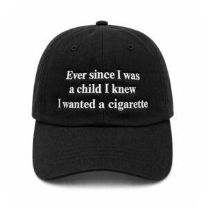Ever Since I Was A Child I Knew I Wanted A Cigarette Hat
