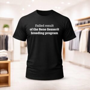 Failed Result Of The Bene Gesserit Breeding Program Shirt