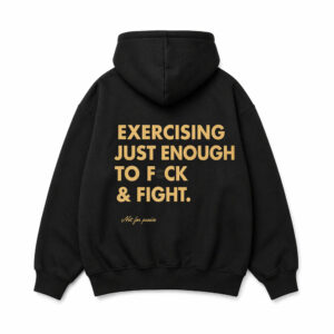 Exercising Just Enough To Fuck And Fight Hoodie