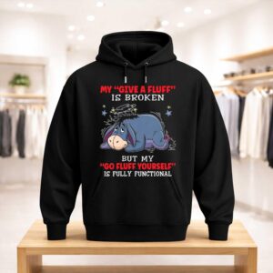 Eeyore My Give A Fluff Is Broken But My Go Fluff Yourself Is Fully Functional Shirt (3)
