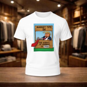 Market Tips 5¢ The Strait Of Hormuz Is Open Trump Parody Shirt