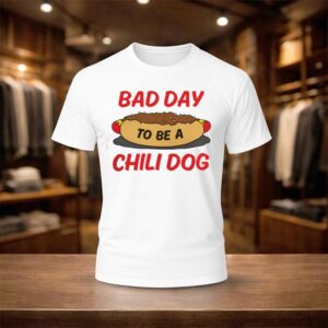 Bad Day To Be A Chili Dog Shirt