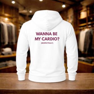 Wanna Be My Cardio Respectfully Shirt (2)