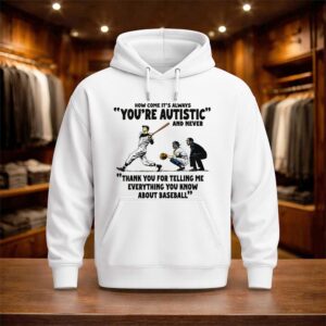 It’s Always You’re Autistic And Never Thank You For Telling Me Everything You Know About Baseball Shirt (6)