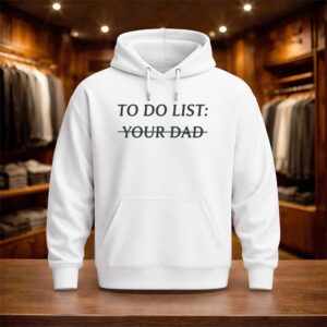 To Do List Your Dad Shirt (3)