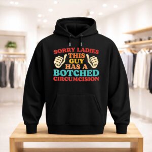 Sorry Ladies This Guy Has A Botched Circumcision Shirt (3)