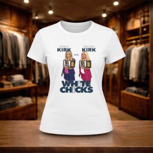 Jaxson Hayes White Chicks Druski Kirk Erika Kirk Shirt (2)
