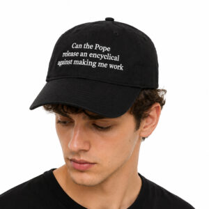 Can The Pope Release An Encyclical Against Making Me Work Hat (2)