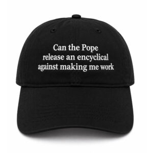 Can The Pope Release An Encyclical Against Making Me Work Hat