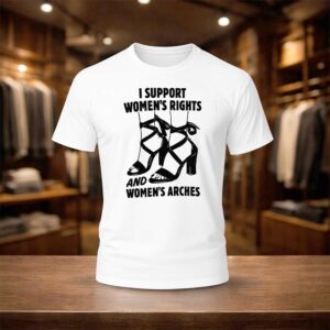 I Support Women's Right And Women's Arches Shirt