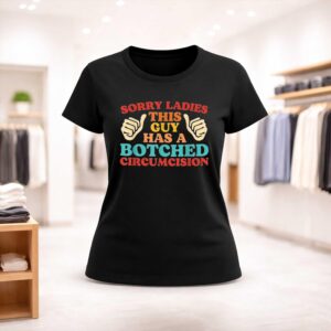 Sorry Ladies This Guy Has A Botched Circumcision Shirt (2)