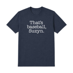 That’s Baseball Suzyn Shirt
