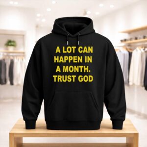 A Lot Can Happen In A Month Trust God Shirt (3)