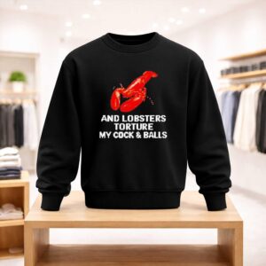 And Lobsters Torture My Cock Balls Shirt (4)