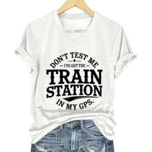 Don't Test Me I've Got The Train Station In My GPS Shirt (4)