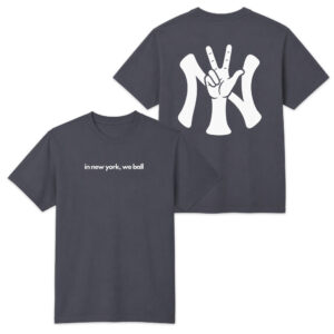 In New York We Ball Yankees Shirt