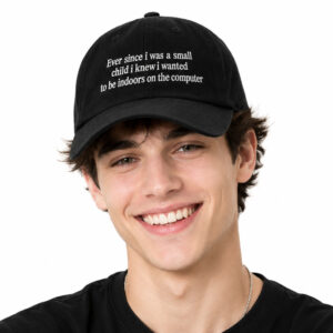 2026 Ever Since I Was A Small Child I Knew I Wanted To Be Indoors On The Computer Hat (3)