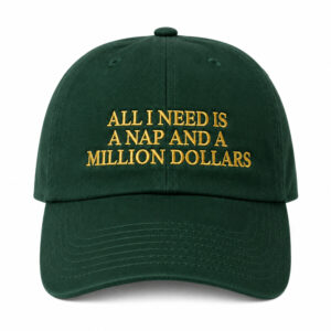 All I Need Is A Nap And A Million Dollars Hat (2)