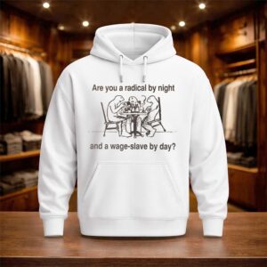 Are You A Radical By Night And A Wage Slave By Day Shirt (3)