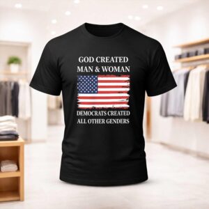 God Created Man And Woman Democrats Created All Other Genders Shirt
