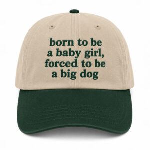Born To Be A Baby Girl Forced To Be A Big Dog Hat