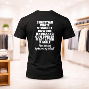 Christian White Straight Unwoke Unvaxxed Gun Owner Meat Eater Male Shirt