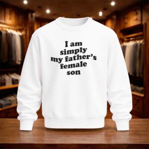 I Am Simply My Father's Female Son Shirt (4)