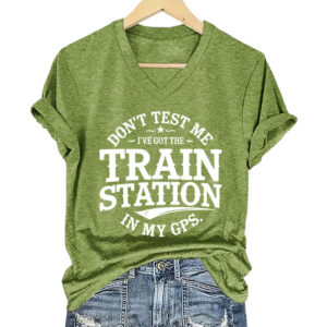 Don't Test Me I've Got The Train Station In My GPS Shirt