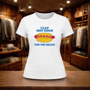 I Eat Hot Dogs For The Shape Shirt (2)