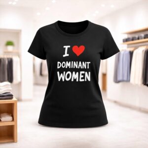 I Love Dominant Women Shirt (2)