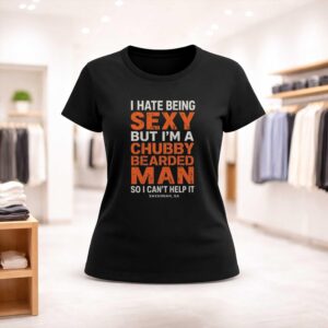 I Hate Being Sexy But I’m A Chubby Bearded Man Shirt (2)